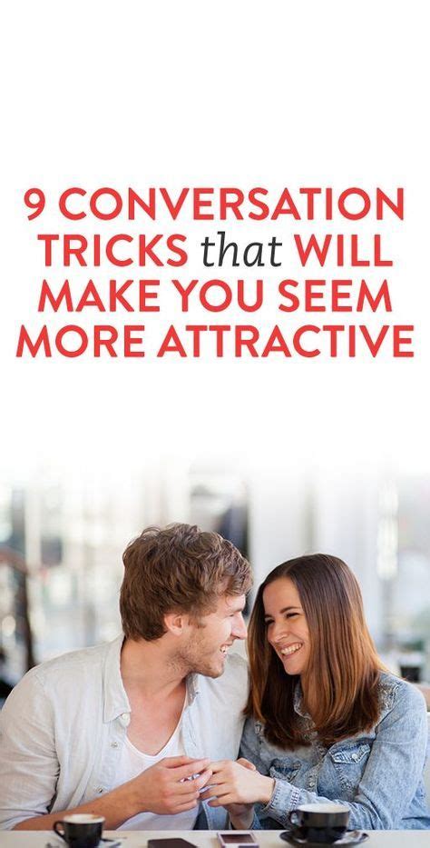 9 Conversation Tricks That Will Make People Want To Be Around You Flirting Moves Relationship