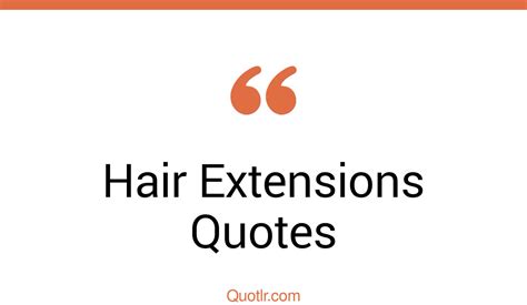 13 Sublime Hair Extensions Quotes That Will Unlock Your True Potential