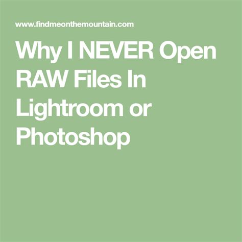 Why I Never Open Raw Files In Lightroom Or Photoshop Photography