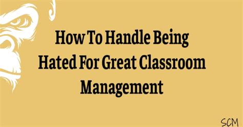 How To Handle Being Hated For Great Classroom Management Smart Classroom Management