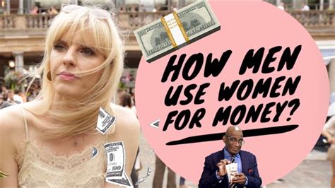 How Men Use Women For Money Youtube