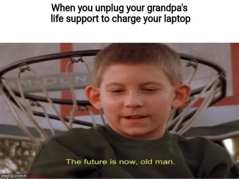 The Future Is Now Old Man Memes Imgflip