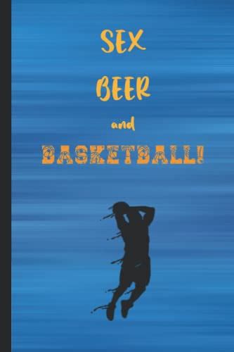 Sex Beer And Basketball Basketball Notebook Lined Journal For Player Coach Basketball Fan
