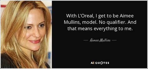 Aimee Mullins Quote With L Oreal I Get To Be Aimee Mullins Model No