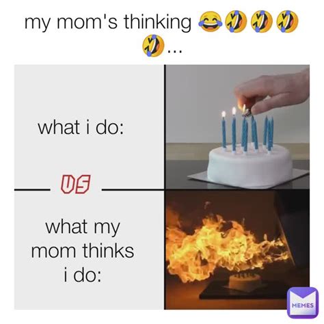 My Mom S Thinking What I Do Vs What My Mom Thinks I Do Dead Humor Memes