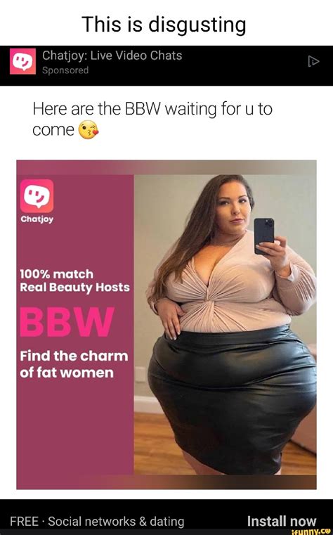 This Is Disgusting Chatjoy Live Video Chats Sponsored Here Are The BBW