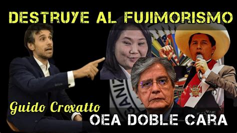 DESTRUYE AL FUJIMORISMO GUIDO CROXATTO ARREMETE CONTRA LA OEA YouTube