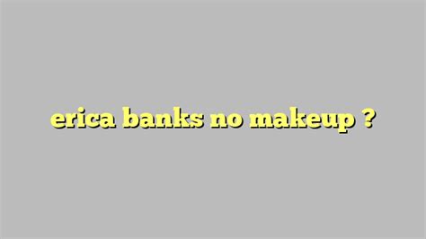 Erica Banks No Makeup Công Lý And Pháp Luật