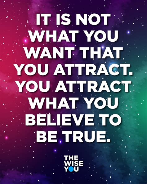 IT IS NOT WHAT YOU WANT THAT YOU ATTRACT.YOU ATTRACT WHAT ...