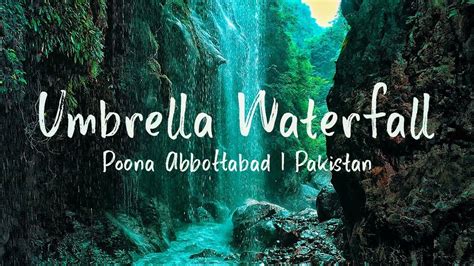 Hidden Gem Of Pakistan Umbrella Waterfall Poona Abbottabad Sialkot To