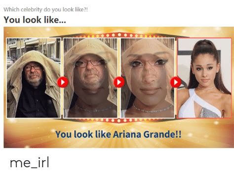 Which Celebrity Do You Look Like You Look Lik You Look Like Ariana