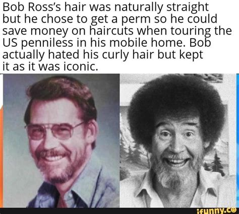Bob Rosss Hair Was Naturally Straight But He Chose To Get A Perm So He