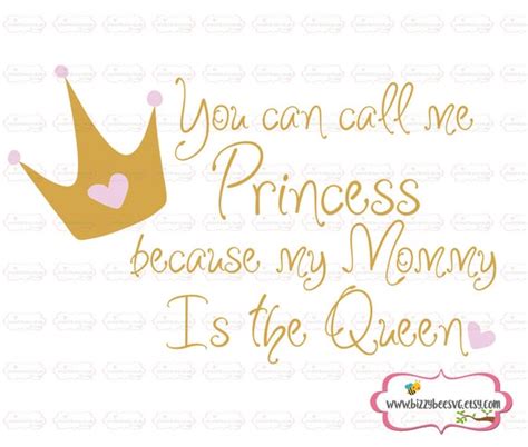 Princess Svg Call Me A Princess Because My Mommy Is The Queen