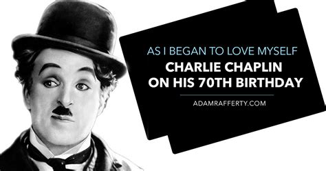 As I Began To Love Myself Charlie Chaplin On His 70th Birthday Adam