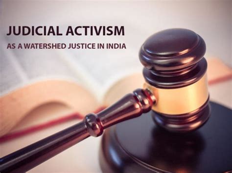 JUDICIAL ACTIVISM AS A WATERSHED JUSTICE IN INDIA