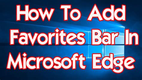 Windows 10 Tips And Tricks How To Add Favorites Bar In Microsoft Edge Youtube