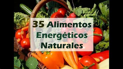 35 Alimentos Energéticos Naturalmente Más Energía Youtube