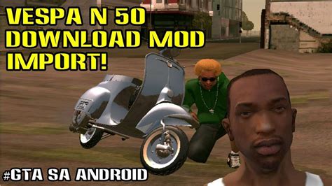 Share Mod Gta Sa Android Vespa N 50 Gta San Andreas Youtube