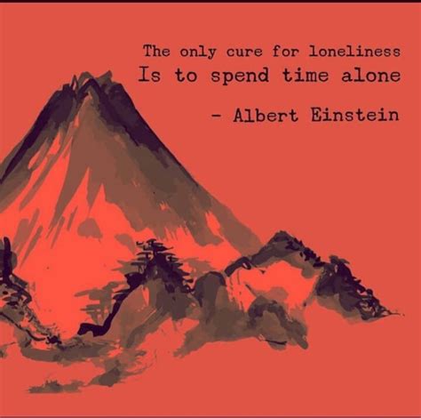 Pin By Roopa Mendon On Quotes Cure For Loneliness Albert Einstein
