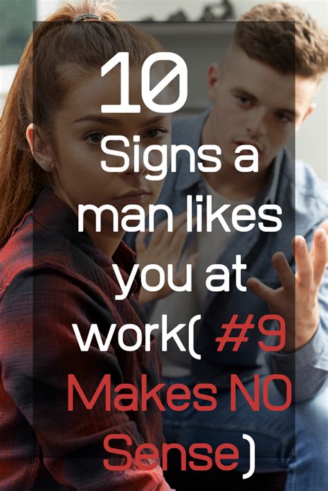 10 signs a man likes you at work 9 makes no sense relationshipadvicetip you at work