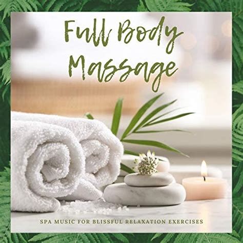 Amazon Music Best Relaxing Spa Musicのfull Body Massage Spa Music For Blissful Relaxation