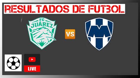 Juárez vs Monterrey femenil en vivo Resultados de futbol Liga MX