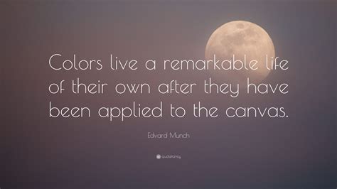 Edvard Munch Quote Colors Live A Remarkable Life Of