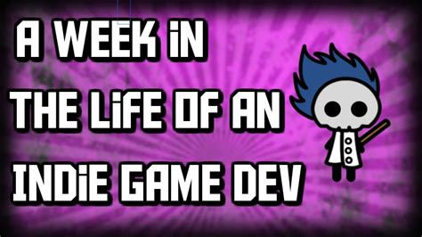 A Week In The Life Of An Indie Game Developer Youtube