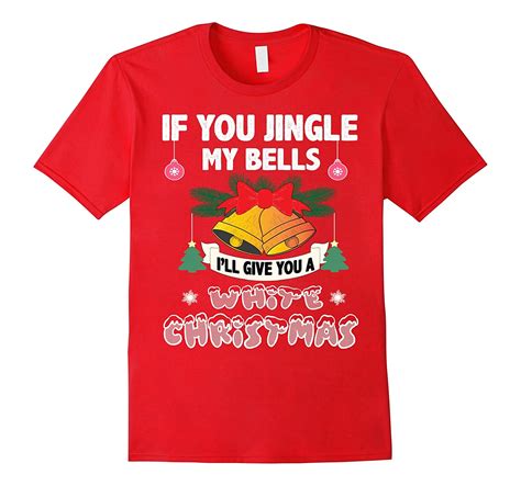 If You Jingle My Bells Adult White Christmas Funny T Shirt T Shirt