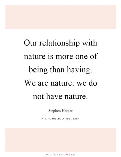 Our Relationship With Nature Is More One Of Being Than Having