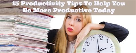 15 Productivity Tips To Help You Be More Productive Today