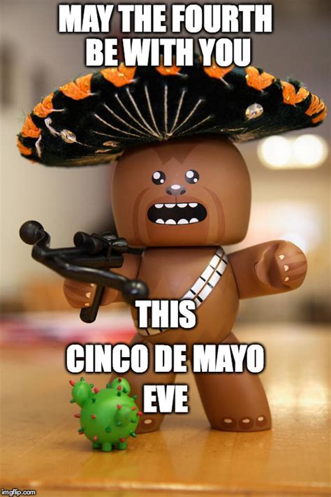 Image Tagged In Chewbaccacinco De Mayomay The 4thstar Wars Day Imgflip