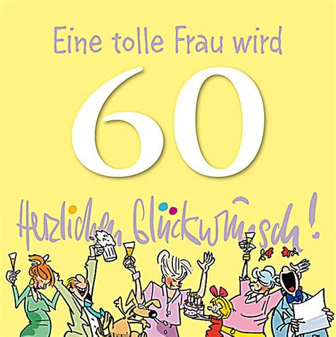 Der 60te geburrtstag gehört nämlich mit zu den. Geburtstagswünsche Zum 60 Einer Frau Unique Lustige Sprüche Zum 60 Geburtstag Einer Frau ...