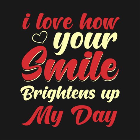 I Love How Your Smile Brightens Up My Day Husband Wife T Shirt