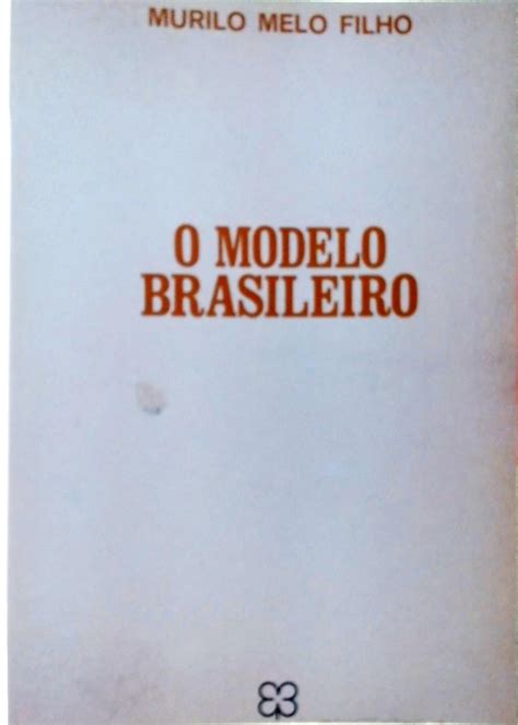 O Modelo Brasileiro Murilo Melo Filho Traça Livraria E Sebo