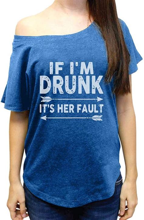 If Im Drunk Its Her Fault T Shirt Funny T Wide Neck