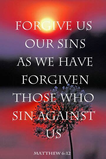 As We Have Forgiven Others Forgive Us Of Our Sins Matthew 67 15