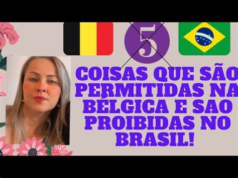 5 Coisas que são Proibidas no Brasil e são Permitidas na Bélgica YouTube
