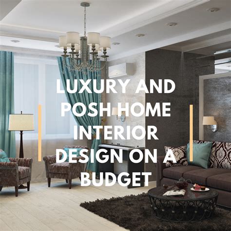 Luxury And Posh Home Interior Design On A Budget Tips And Tricks