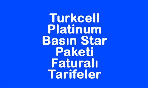 Turkcell Platinum Basın Star Paketi Faturalı Tarifeler Tekji