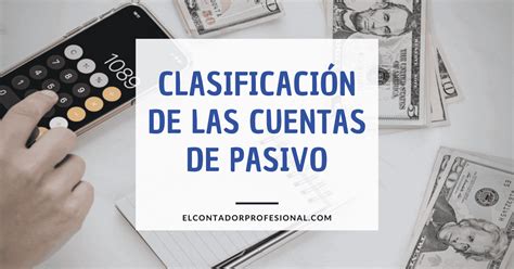 Clasificación De Las Cuentas De Pasivo Contador Profesional