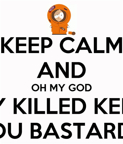 Keep Calm And Oh My God They Killed Kenny You Bastards Poster