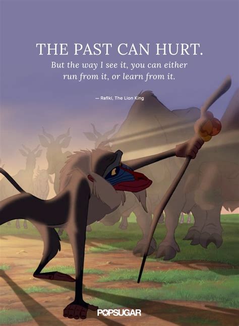 Everything you see exists together in a delicate balance. "The past can hurt. | Best Disney Quotes | POPSUGAR Smart Living Photo 1