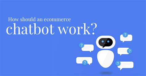 How Should An Ecommerce Chatbot Work A Complete Guide