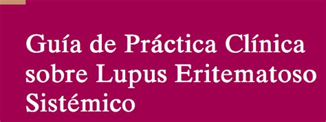 Guía Práctica Clínica Lupus Eritematoso Sistémico