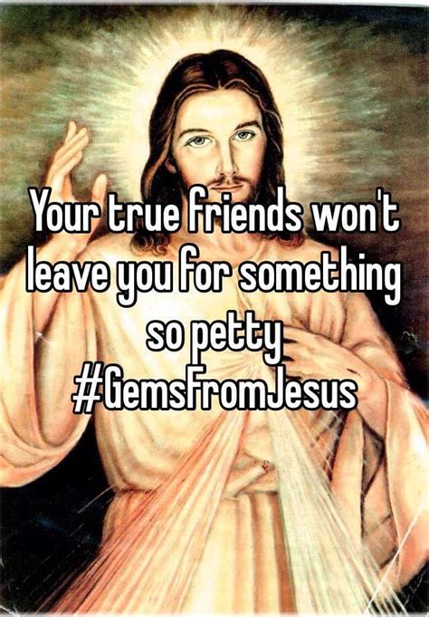 Your True Friends Wont Leave You For Something So Petty Gemsfromjesus