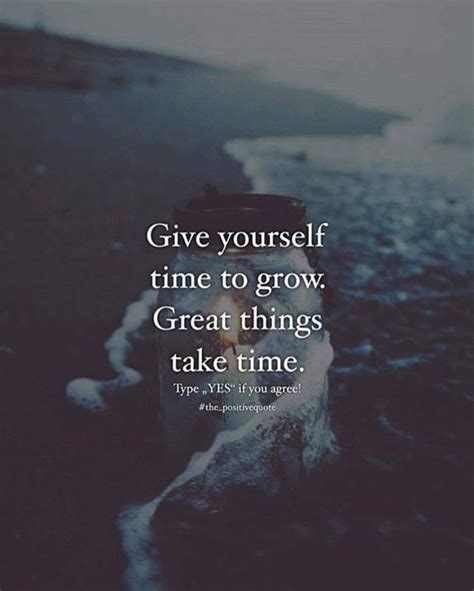 Give Yourself Time To Grow Great Things Take Time Fulfillment