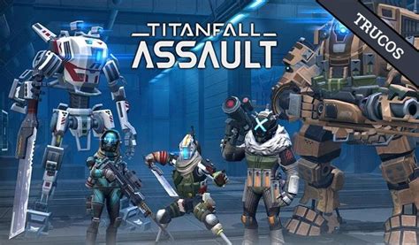 Guía Titanfall Assault Como Jugar Y Los Mejores Consejos Que Entrarás