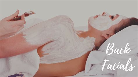 Back Facials 101 The Perfect Treatment For Back Acne