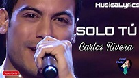 Carlos Rivera SÓLO TÚ (Musica y Letra) - YouTube